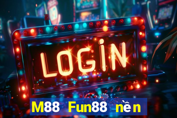 M88 Fun88 nền tảng cho người chơi lớn