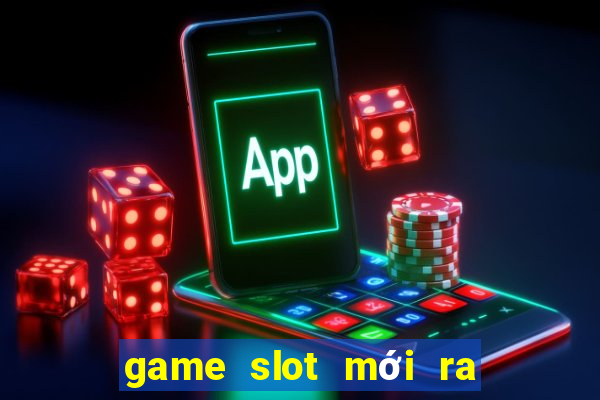 game slot mới ra ngày 2 tháng 10 năm 2024