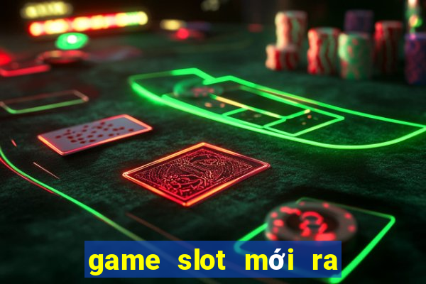 game slot mới ra ngày 2 tháng 10 năm 2024