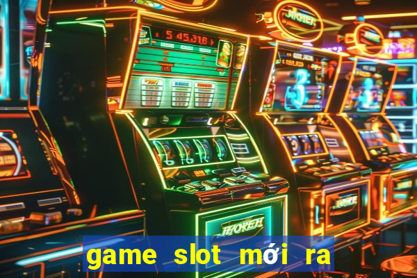 game slot mới ra ngày 2 tháng 10 năm 2024