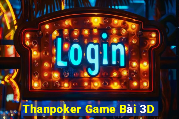 Thanpoker Game Bài 3D