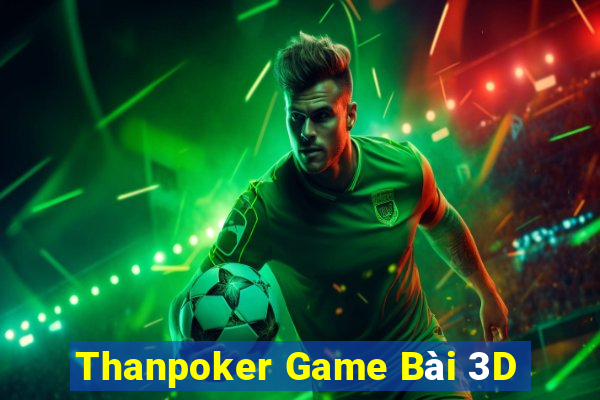 Thanpoker Game Bài 3D