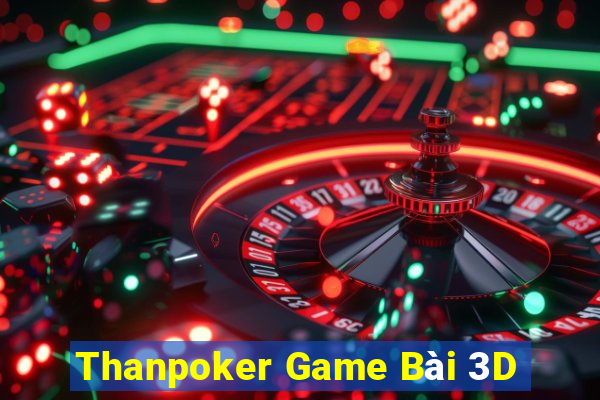 Thanpoker Game Bài 3D