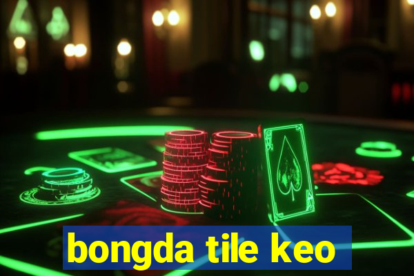 bongda tile keo