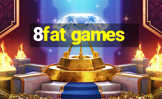 8fat games