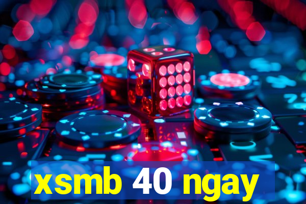 xsmb 40 ngay