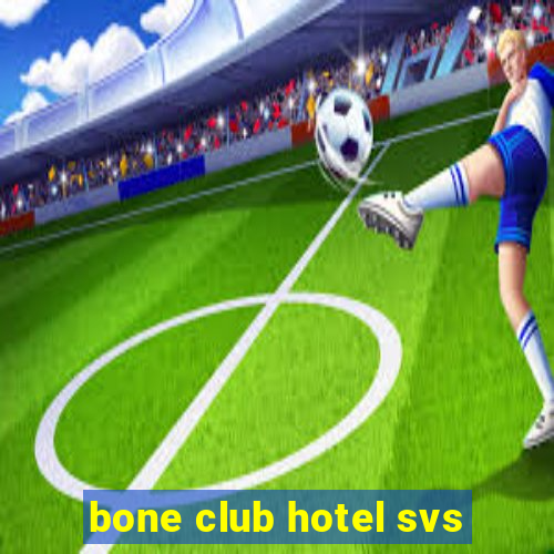 bone club hotel svs