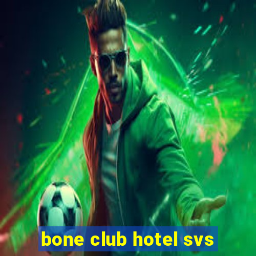 bone club hotel svs