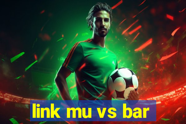 link mu vs bar