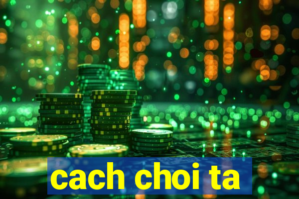 cach choi ta