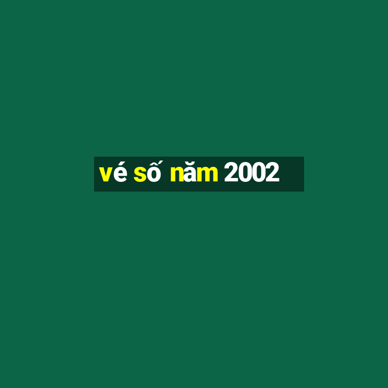 vé số năm 2002