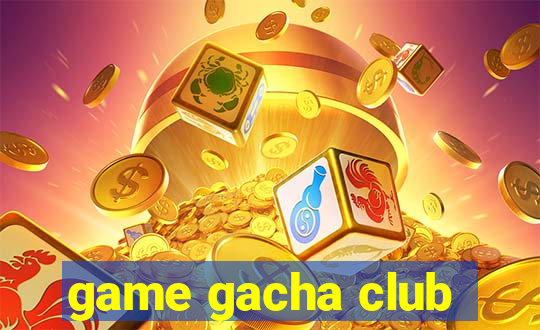 game gacha club