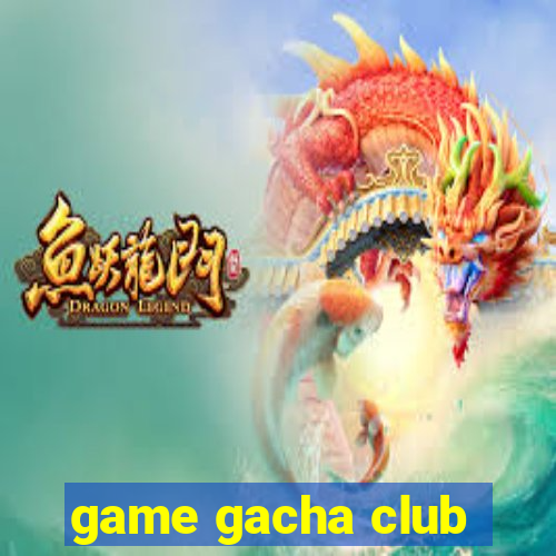 game gacha club