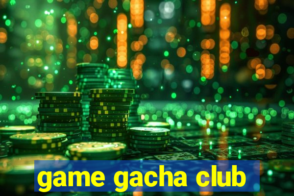 game gacha club