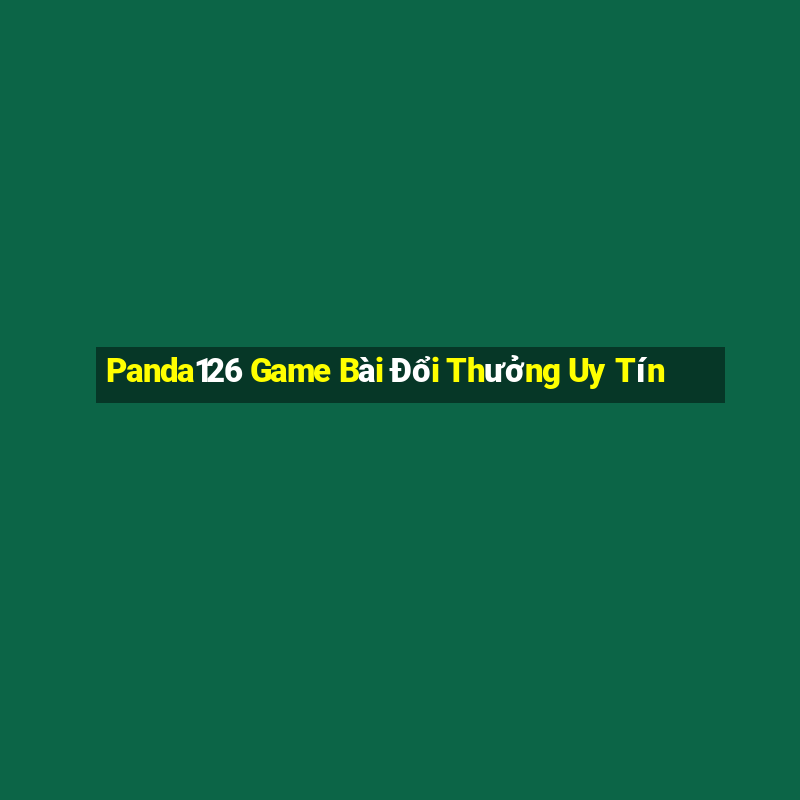 Panda126 Game Bài Đổi Thưởng Uy Tín