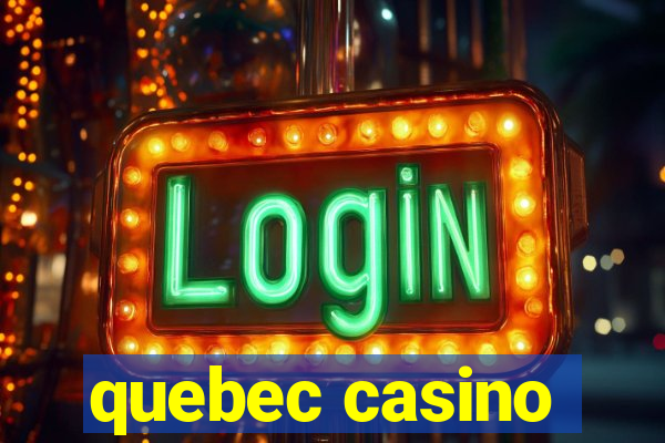 quebec casino