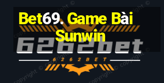 Bet69. Game Bài Sunwin