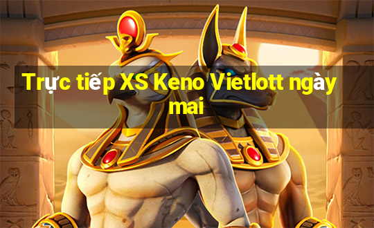 Trực tiếp XS Keno Vietlott ngày mai