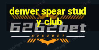 denver spear study club