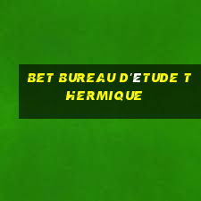 bet bureau d'étude thermique