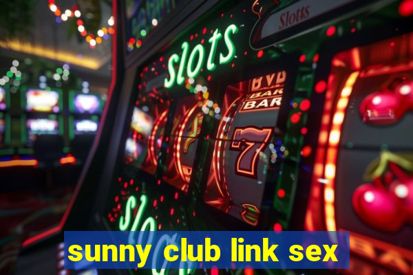 sunny club link sex