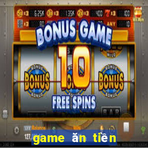 game ăn tiền trực tuyến