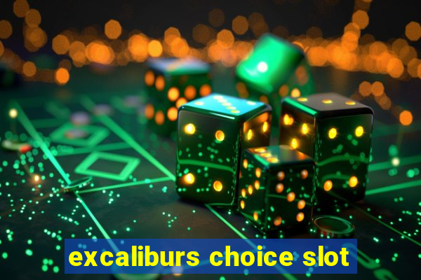 excaliburs choice slot