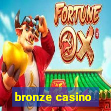 bronze casino