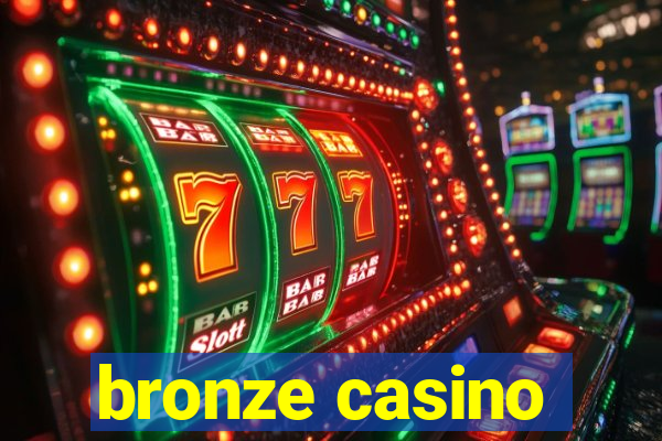 bronze casino