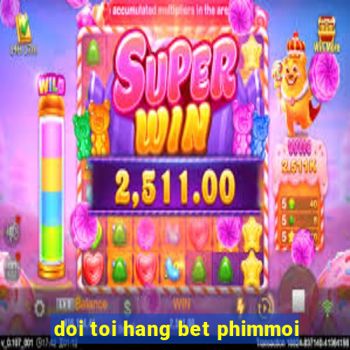 doi toi hang bet phimmoi