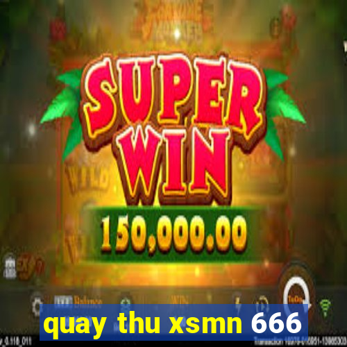 quay thu xsmn 666