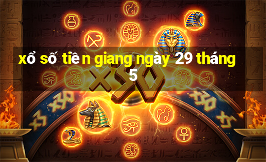 xổ số tiền giang ngày 29 tháng 5