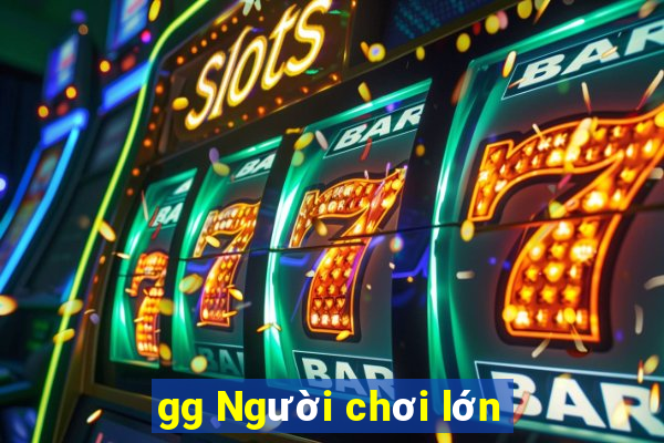 gg Người chơi lớn