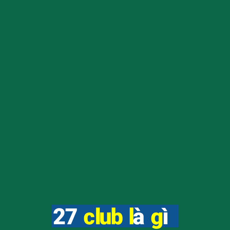 27 club là gì