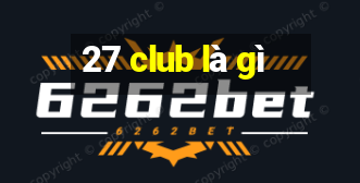 27 club là gì