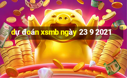 dự đoán xsmb ngày 23 9 2021