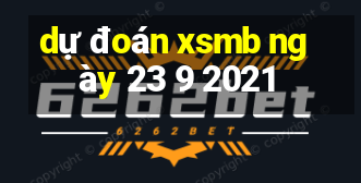 dự đoán xsmb ngày 23 9 2021