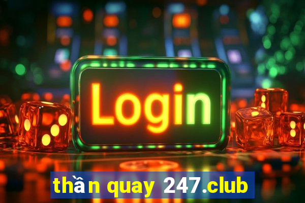 thần quay 247.club