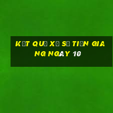 kết quả Xổ Số Tiền Giang ngày 10