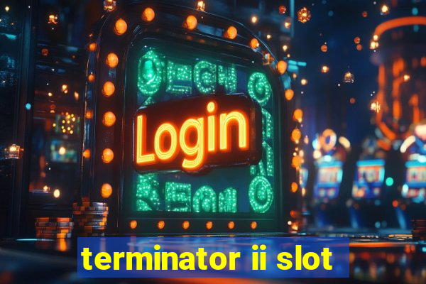 terminator ii slot