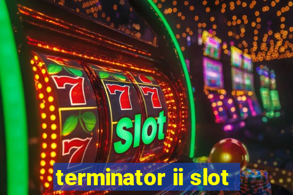 terminator ii slot