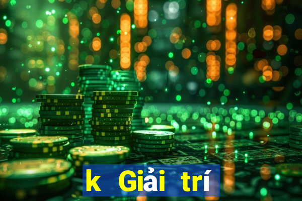 k Giải trí trực tuyến k Bo