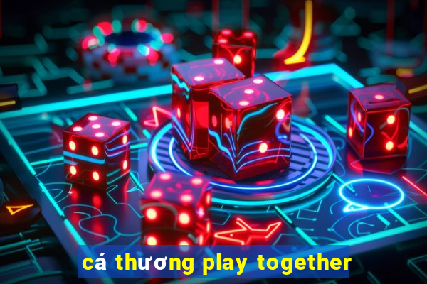 cá thương play together