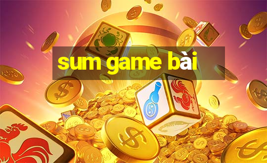 sum game bài