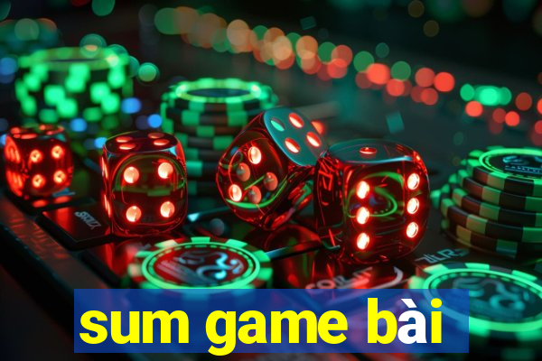 sum game bài