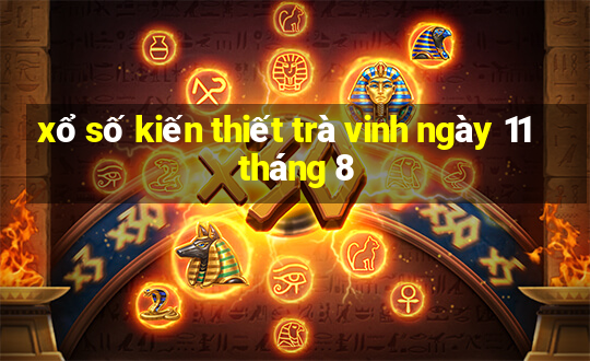 xổ số kiến thiết trà vinh ngày 11 tháng 8