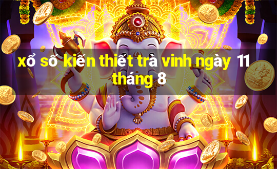 xổ số kiến thiết trà vinh ngày 11 tháng 8