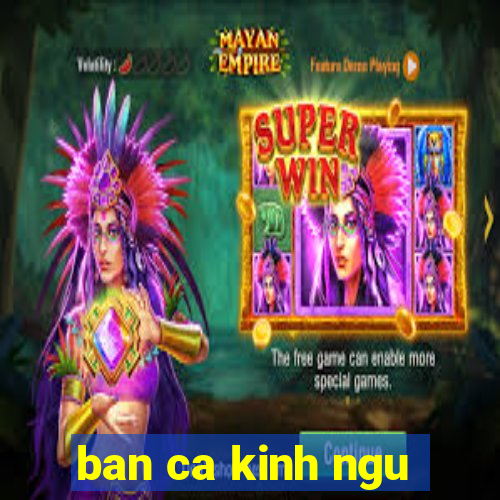 ban ca kinh ngu