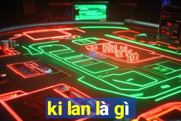 ki lan là gì