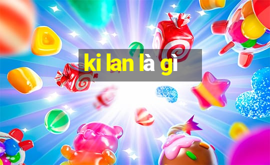 ki lan là gì